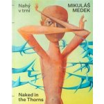 Nahý v trní - Naked in the Thorns - Mikuláš Medek – Hledejceny.cz