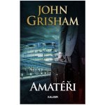 Amatéři - John Grisham – Hledejceny.cz