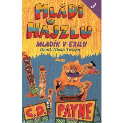 Mládí v hajzlu 3 -- Mladík v exilu, Deník Nicka Twispa - C.D. Payne – Hledejceny.cz