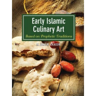 Early Islamic Culinary Art - Akkor Muhammed Omur