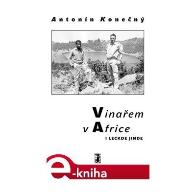 Vinařem v Africe i leckde jinde - Antonín Konečný – Hledejceny.cz