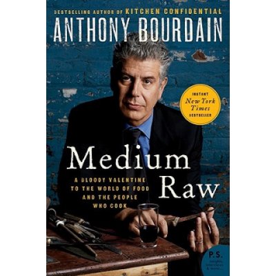 Medium Raw: A Bloody Valentine to the World of Food and the People Who Cook Bourdain AnthonyPaperback – Zbozi.Blesk.cz