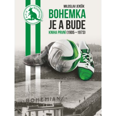 Bohemka je a bude 1: Kniha první 1905–1973 - Miloslav Jenšík – Sleviste.cz