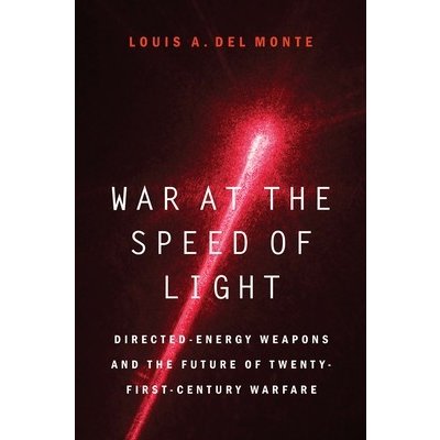 War at the Speed of Light: Directed-Energy Weapons and the Future of Twenty-First-Century Warfare Del Monte Louis a.Pevná vazba