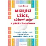 Mizející lžíce, růžový snih a jiskřící bonbóny - Sam Kean – Hledejceny.cz