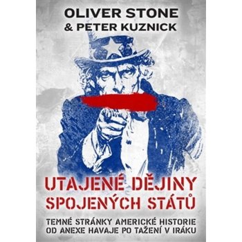 Utajené dějiny Spojených států. Temné stránky americké historie od anexe Havaje po tažení v Iráku - Peter Kuznick, Oliver Stone - CPress