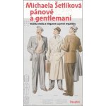 Pánové a gentlemani - Mužská móda a elegance za první republiky - Michaela Šetlíková – Hledejceny.cz