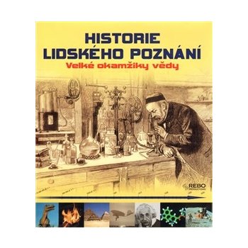 Historie lidského poznání - Velké okamžiky vědy (kolektiv autorů)