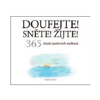 Doufejte! Sněte! Žijte! - 365 úžasně pozitivních myšlenek – Exleyová Helen