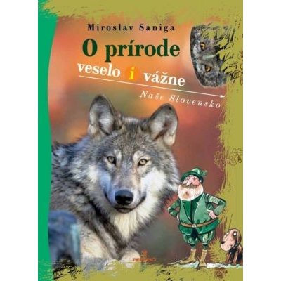 O prírode veselo i vážne: Naše Slovensko - Miroslav Saniga – Zboží Mobilmania