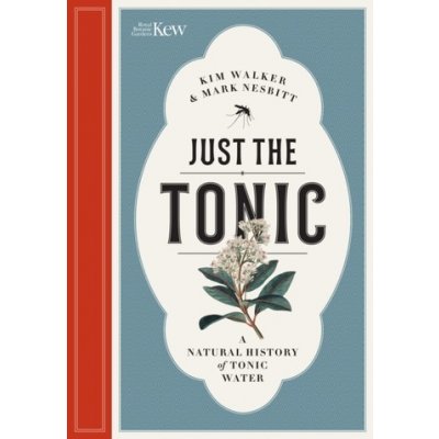 Just the Tonic: A Natural History of Tonic Water Nesbitt MarkPevná vazba – Hledejceny.cz