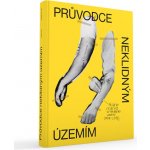 Průvodce neklidným územím - Příběhy českého výtvarného umění (1900-2015) - Horák Ondřej, Franta Jiří, Böhm David, – Hledejceny.cz