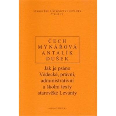 Jak je psáno. Vědecké, právní, administrativní a školní texty starověké Levanty - P. Čech, Jana Mynářová, Dalibor Antalík, Jan Dušek - Oikoymenh – Zboží Mobilmania