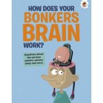 Curious Kid's Guide To The Human Body: HOW DOES YOUR BONKERS BRAIN WORK? – Hledejceny.cz