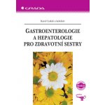 Gastroenterologie a hepatologie pro zdravotní sestry - Lukáš Karel, kolektiv – Hledejceny.cz
