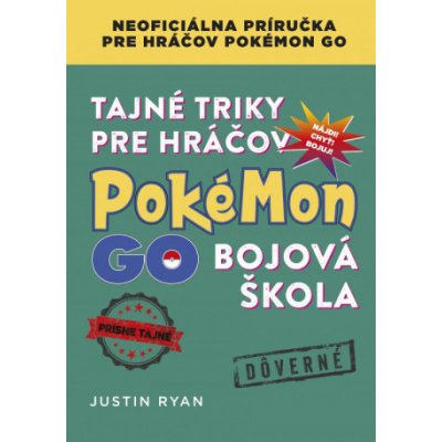 Tajné triky pre hráčov Pokémon GO: Bojová škola - Justin Ryan – Zbozi.Blesk.cz
