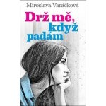 Drž mě, když padám - Varáčková Miroslava – Zboží Mobilmania