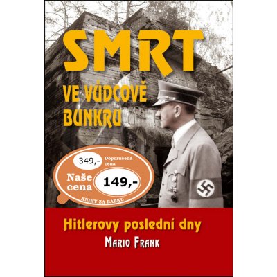Smrt ve vůdcově bunkru - Hitlerovy poslední dny - Mario Frank – Hledejceny.cz