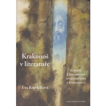 Krakonoš v literatuře -- Kapitoly k literárnímu ztvárnění látky o Krakonošovi - Koudelková Eva