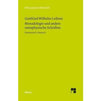 Monadologie und andere metaphysische Schriften. Discours de metaphysique; La monadologie; Principes de la nature et de la grace - Gottfried Wilhelm Leibniz