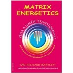 Matrix Energetics. Umění a věda transformace - Richard Bartlett – Zboží Mobilmania