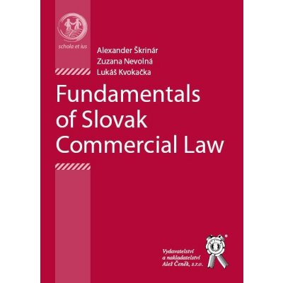 Fundamentals of Slovak Commercial Law - Zuzana Nevolná, Lukáš Kvokačka – Zbozi.Blesk.cz