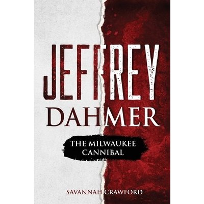 Jeffrey Dahmer: The Milwaukee Cannibal Crawford SavannahPaperback