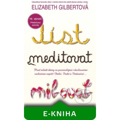 Jíst, meditovat, milovat - Elizabeth Gilbertová – Hledejceny.cz