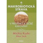 Makrobiotická strava v prevenci a léčbě rakoviny - Michio Kushi, Alex Jack – Sleviste.cz