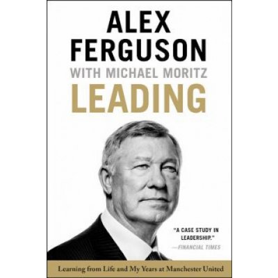 Leading: Learning from Life and My Years at Manchester United Ferguson Alex Paperback