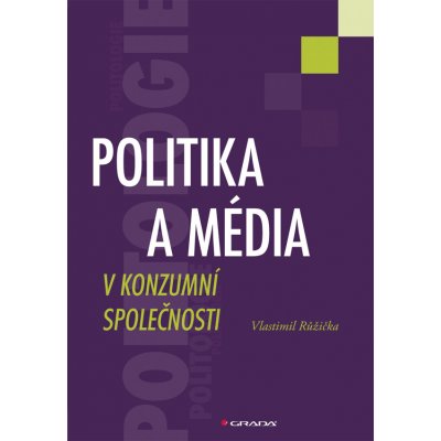 Politika a média v konzumní společnosti - Růžička Vlastimil – Zboží Mobilmania