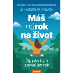Máš nárok na život - Žij, jako by ti zbýval jen rok – Hledejceny.cz