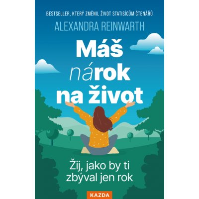 Máš nárok na život - Žij, jako by ti zbýval jen rok – Hledejceny.cz