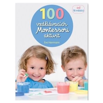100 vzdělávacích Montessori aktivit pro děti od 18 měsíců