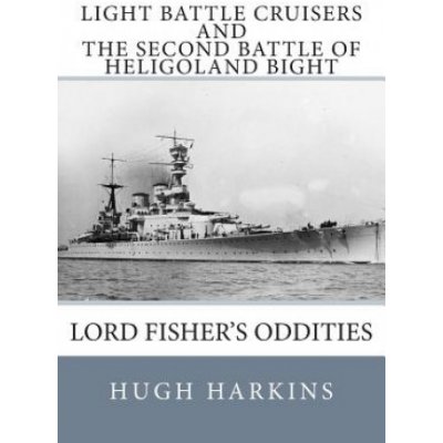 Light Battle Cruisers and The Second Battle of Heligoland Bight: Lord Fishers Oddities – Zboží Mobilmania