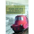 Kniha Naše dráhy ve 20. století - Pohledy do železniční historie - Schreier Pavel