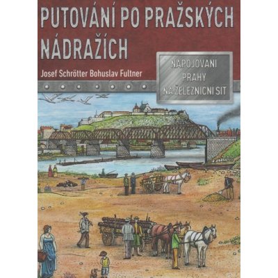 Putování po pražských nádražích - Josef Schrötter – Hledejceny.cz