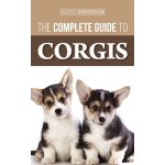 The Complete Guide to Corgis: Everything to Know About Both the Pembroke Welsh and Cardigan Welsh Corgi Dog Breeds Anderson DavidPevná vazba – Hledejceny.cz