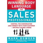 Winning Body Language for Sales Professionals: Control the Conversation and Connect with Your Customer--Without Saying a Word - (Bowden Mark) – Hledejceny.cz