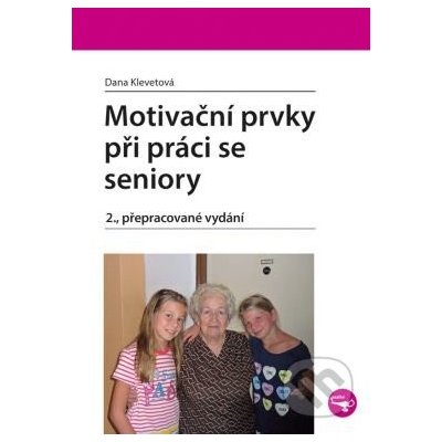 Motivační prvky při práci se seniory - Dana Klevetová – Hledejceny.cz