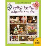 Velká kniha nápadů pro děti - Dvořáková-Liberdová Lucie – Hledejceny.cz