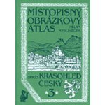 Místopisný obrázkový atlas aneb Krasohled český 3. - Mysliveček Milan – Hledejceny.cz