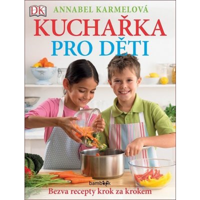 Kuchařka pro děti Bezva recepty krok za krokem - Annabel KARMEL
