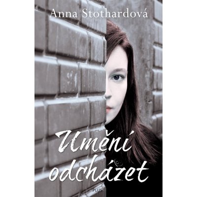 Umění odcházet - Anna Stothardová – Hledejceny.cz