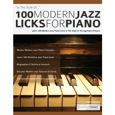 100 Modern Jazz Licks For Piano: Learn 100 Modern Jazz Piano Licks In The Style of 10 Legendary Players Hayward NathanPaperback – Hledejceny.cz