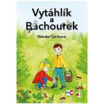 Vytáhlík a Bachourek - Renata Čechová – Hledejceny.cz