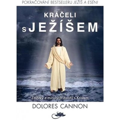 Kráčeli s Ježíšem - Zážitky z minulých životů s Kristem - Dolores Cannon – Zboží Mobilmania