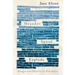 Meander, Spiral, Explode: Design and Pattern in Narrative Alison Jane – Hledejceny.cz