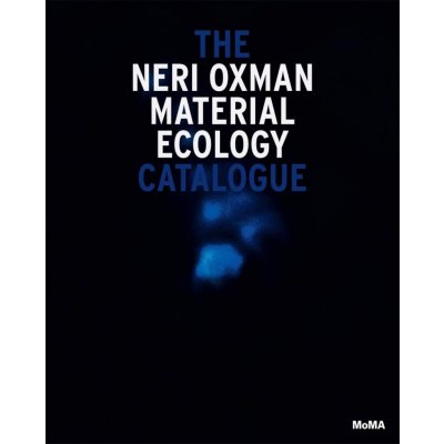 Neri Oxman: Material Ecology - Paola Antonelli, Anna Burckhardt, Hadas A. Steiner