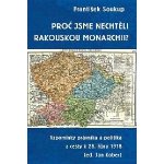 Proč jsme nechtěli rakouskou monarchii? - Vzpomínky právníka a politika z cesty k 28. říjnu 1918 - Soukup František – Zboží Mobilmania